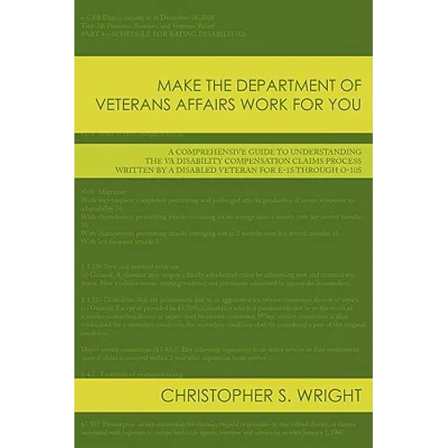 Make the Department of Veterans Affairs Work for You: A Comprehensive Guide to Understanding the VA Disability Compensation Claims Process Written by - Paperback