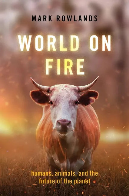 World on Fire: Humans, Animals, and the Future of the Planet - Hardcover