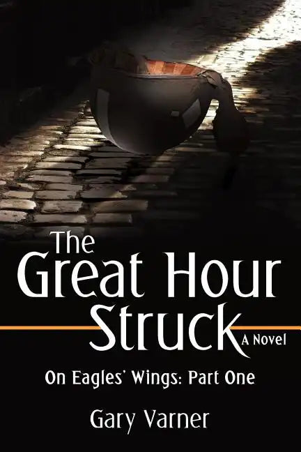 The Great Hour Struck: On Eagles' Wings: Part One - Paperback