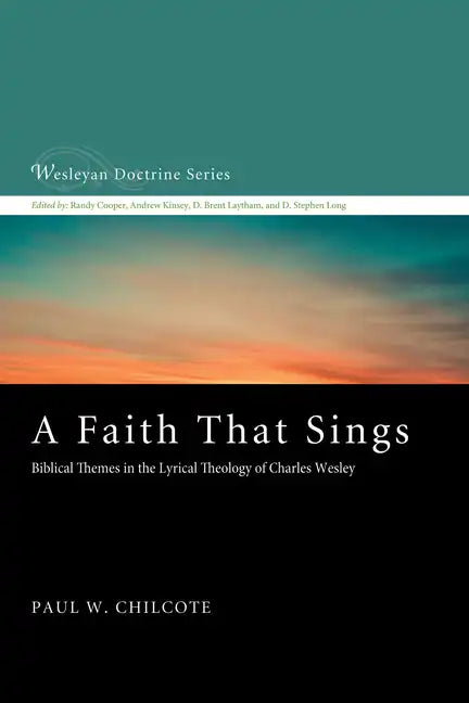 A Faith That Sings: Biblical Themes in the Lyrical Theology of Charles Wesley - Paperback