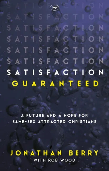 Satisfaction Guaranteed: A Future and a Hope for Same-Sex Attracted Christians - Paperback