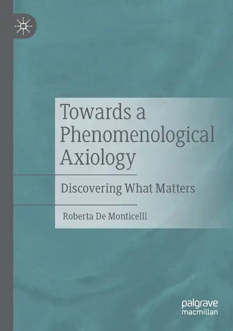 Towards a Phenomenological Axiology: Discovering What Matters - Paperback