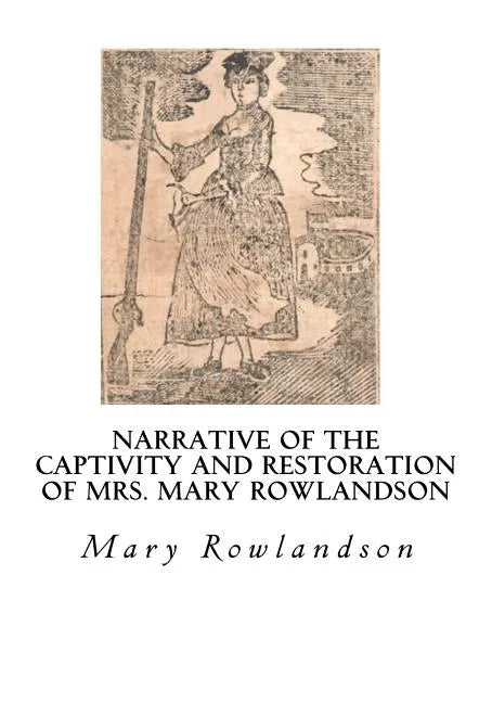 Narrative of the Captivity and Restoration of Mrs. Mary Rowlandson: The Sovereignty and Goodness of God - Paperback