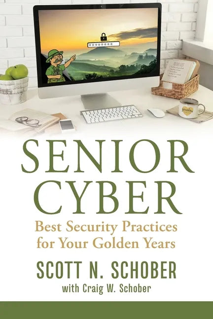 Senior Cyber: Best Security Practices for Your Golden Years - Paperback