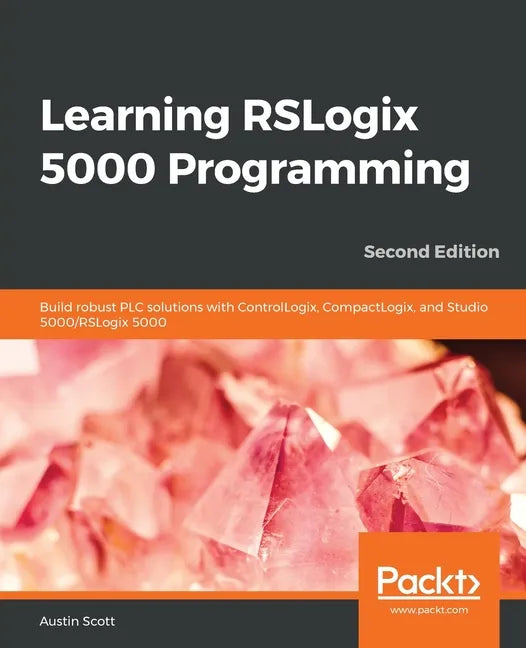 Learning RSLogix 5000 Programming - Second Edition: Build robust PLC solutions with ControlLogix, CompactLogix, and Studio 5000/RSLogix 5000 - Paperback