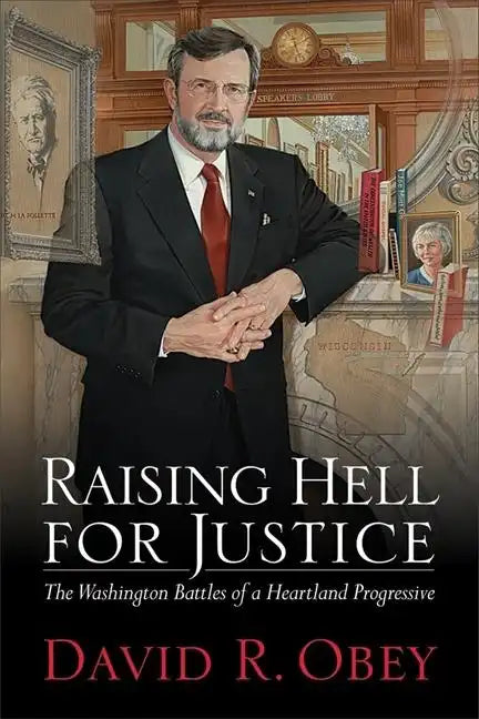 Raising Hell for Justice: The Washington Battles of a Heartland Progressive - Hardcover