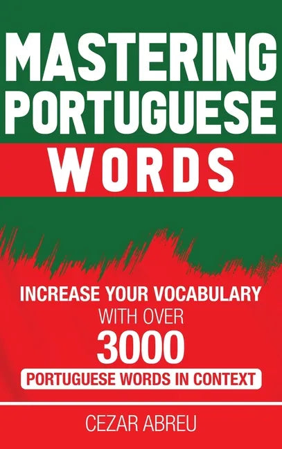Mastering Portuguese Words: Increase Your Vocabulary with Over 3,000 Portuguese Words in Context - Hardcover
