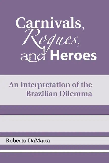 Carnivals, Rogues, and Heroes: An Interpretation of the Brazilian Dilemma - Paperback