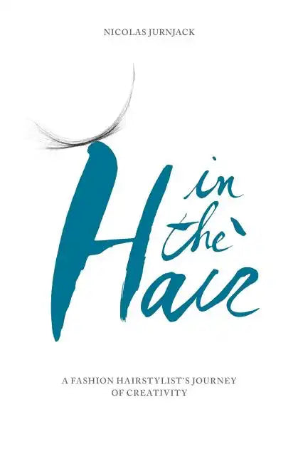 In the hair: A fashion hair stylist's journey of creativity - Paperback