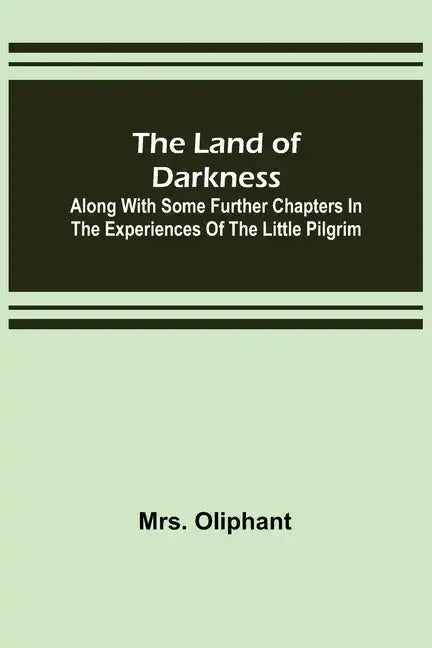 The Land of Darkness: Along with Some Further Chapters in the Experiences of the Little Pilgrim - Paperback