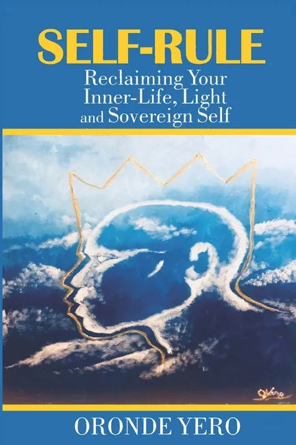 Self-Rule: Reclaiming Your Inner-Life, Light and Sovereign Self - Paperback