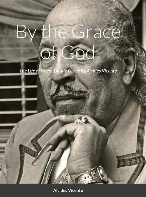 Sweet Daddy Grace: By the Grace of God - Hardcover