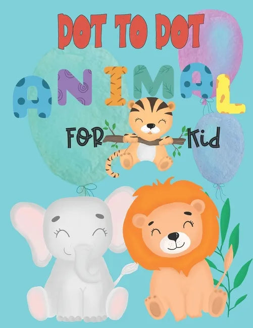 Dot to Dot animal for kid: Connect the Dots activity books for KID, Preschool to Kindergarten with cute animal, Challenging and Funny Connect The - Paperback
