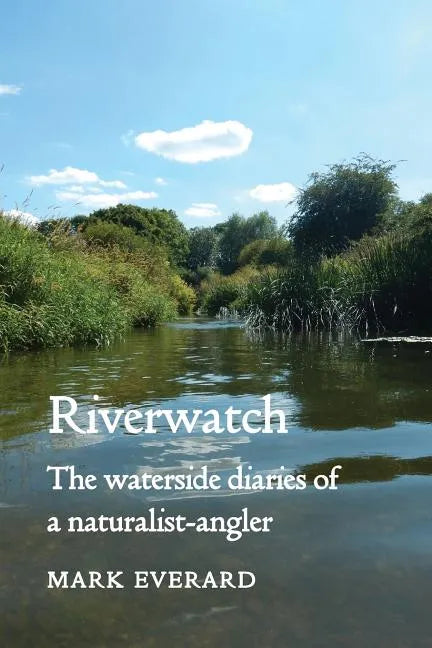 Riverwatch: The Waterside Diaries of a Naturalist-Angler - Paperback