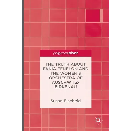 The Truth about Fania F駭elon and the Women's Orchestra of Auschwitz-Birkenau - Hardcover
