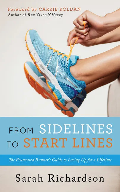 From Sidelines to Startlines: The Frustrated Runner's Guide to Lacing Up for a Lifetime - Paperback