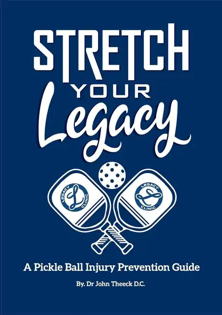 Stretch Your Legacy: A Pickle Ball Injury Prevention Guide - Paperback