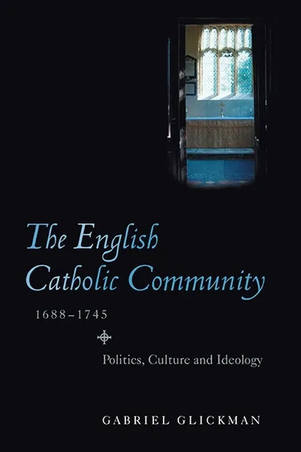 The English Catholic Community, 1688-1745: Politics, Culture and Ideology - Paperback