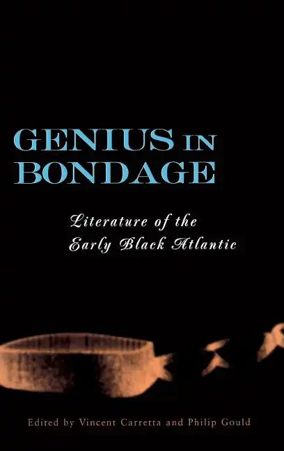 Genius in Bondage: Literature of the Early Black Atlantic - Hardcover