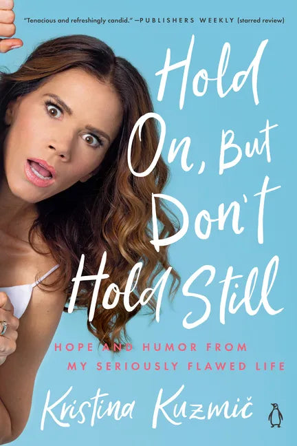Hold On, But Don't Hold Still: Hope and Humor from My Seriously Flawed Life - Paperback