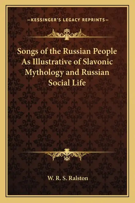 Songs of the Russian People as Illustrative of Slavonic Mythology and Russian Social Life - Paperback