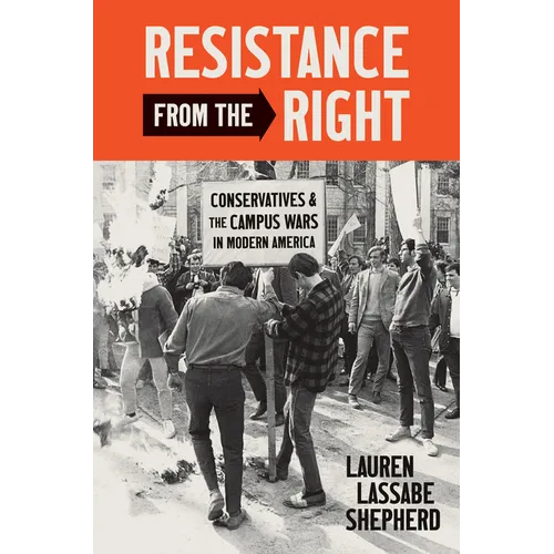 Resistance from the Right: Conservatives and the Campus Wars in Modern America - Paperback