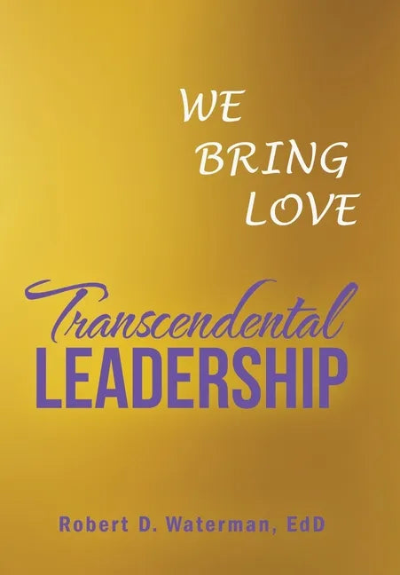 Transcendental Leadership: We Bring Love - Hardcover