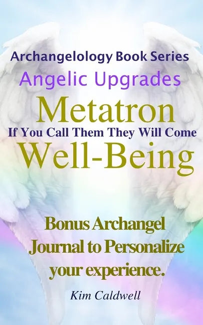 Archangelology, Metatron, Well-Being: If You Call Them They Will Come - Paperback