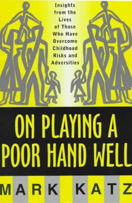 On Playing a Poor Hand Well: Insights from the Lives of Those Who Have Overcome Childhoodinsights from the Lives of Those - Hardcover