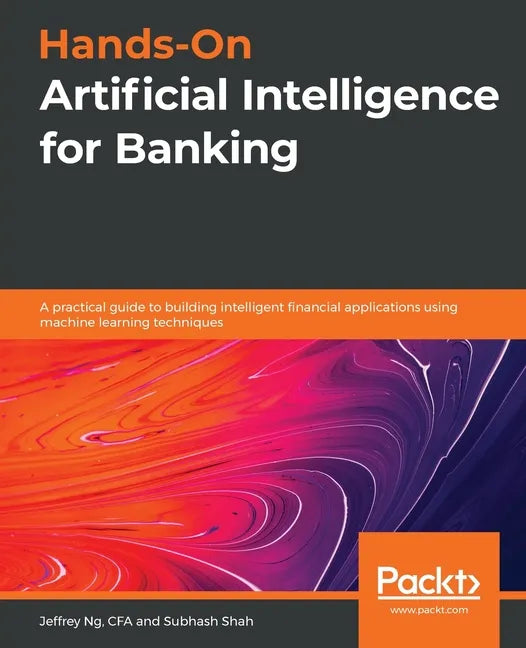 Hands-On Artificial Intelligence for Banking: A practical guide to building intelligent financial applications using machine learning techniques - Paperback