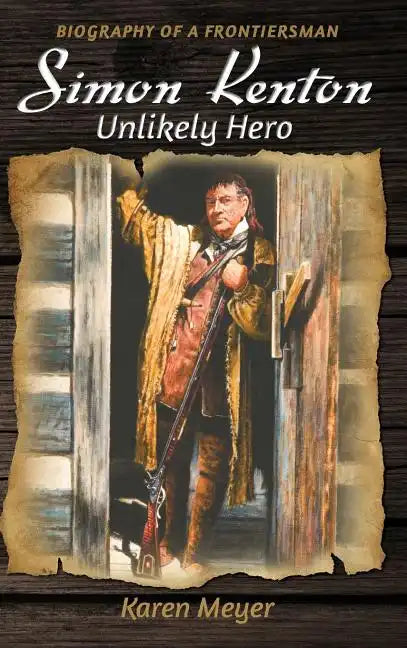 Simon Kenton Unlikely Hero: Biography of a Frontiersman - Hardcover
