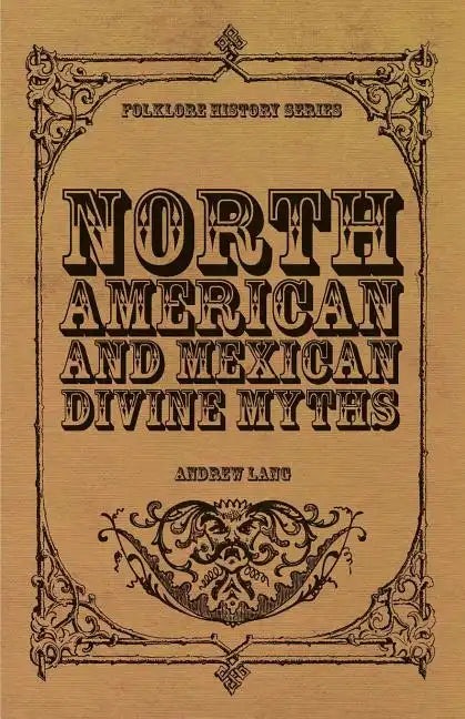 North American and Mexican Divine Myths (Folklore History Series) - Paperback