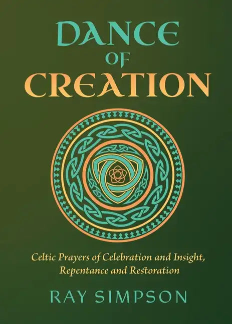 Dance of Creation: Celtic Prayers of Celebration and Insight, Repentance and Restoration - Paperback