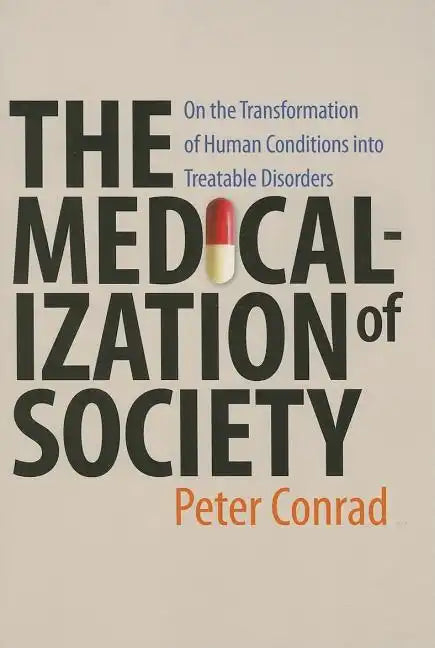 Medicalization of Society: On the Transformation of Human Conditions Into Treatable Disorders - Paperback