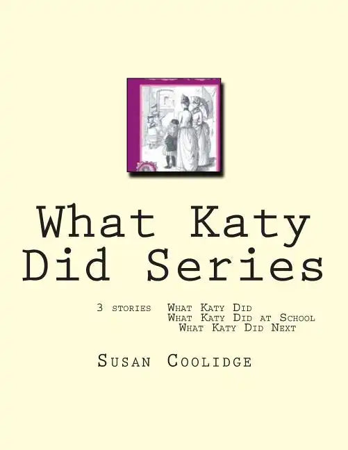 What Katy Did Series: 3 stories: What Katy Did, What Katy Did at School, What Katy did Next - Paperback