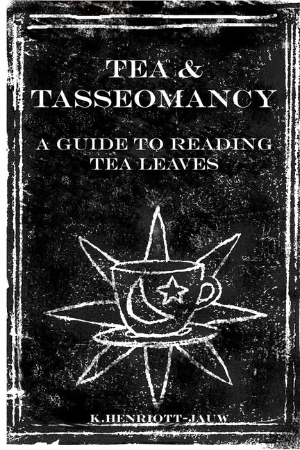 Tea and Tasseomancy: A Guide to Reading Tea Leaves - Paperback