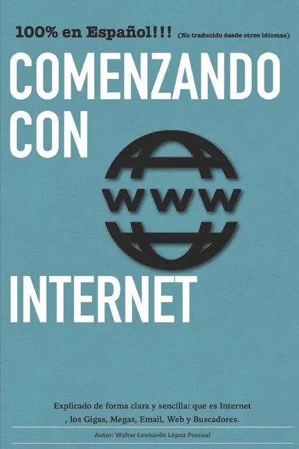 Comenzando con Internet: Un pequeño manual que explica en palabras simples que es internet y los términos más utilizados. - Paperback