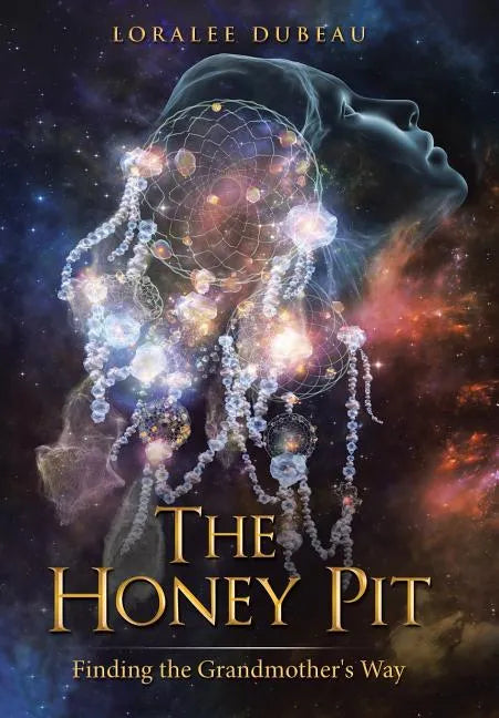 The Honey Pit: Finding the Grandmother's Way - Hardcover