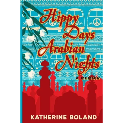 Hippy Days, Arabian Nights: From life in the bush to love on the Nile - Paperback