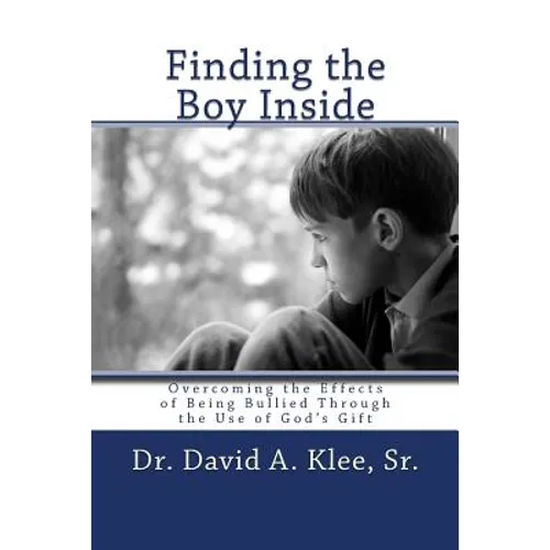 Finding the Boy Inside: Overcoming the Effects of Being Bullied Through the Use of God's Gift - Paperback