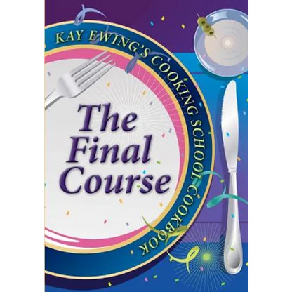 Kay Ewing's Cooking School Cookbook The Final Course - Paperback