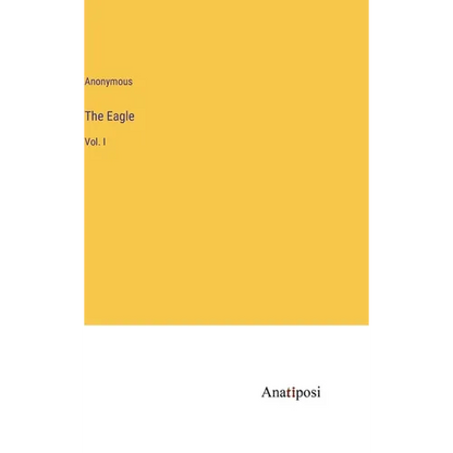 The Eagle: Vol. I - Hardcover