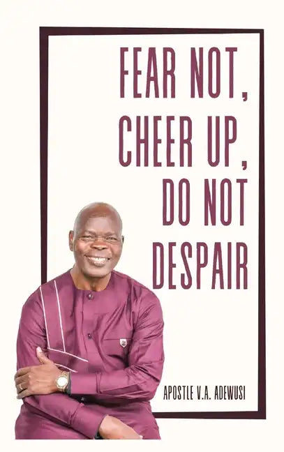 Fear Not, Cheer Up, Do Not Despair - Hardcover