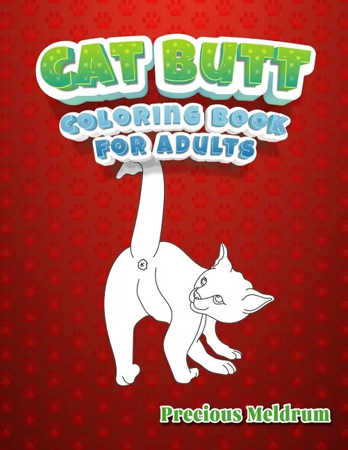 Cat Butt Coloring Book For Adults: A Perfect Coloring Book for Adults to Relax and Relieve Stress - Paperback
