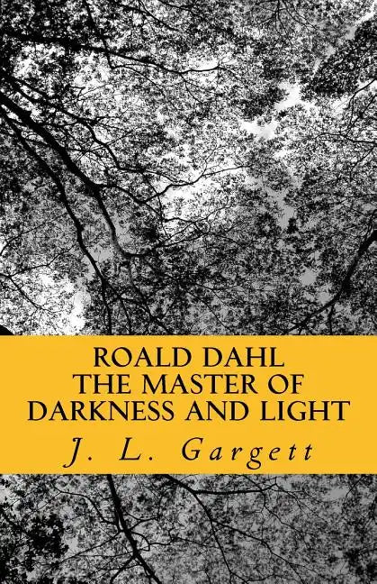 Roald Dahl The Master Of Darkness And Light: Essays On Roald Dahl's Stories For Adults And Children - Paperback