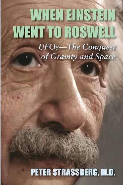 When Einstein Went To Roswell: UFOs-The Conquest of Gravity and Space - Paperback