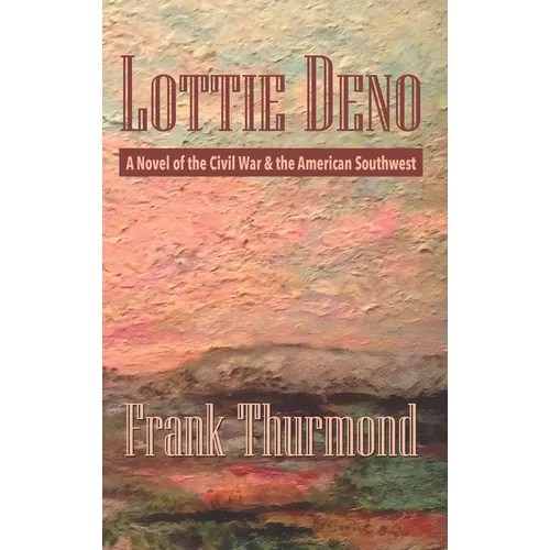 Lottie Deno: A Novel of the Civil War and the American Southwest - Paperback