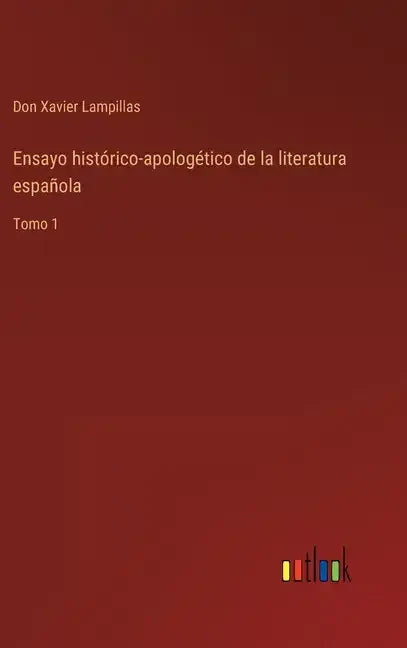 Ensayo histórico-apologético de la literatura española: Tomo 1 - Hardcover