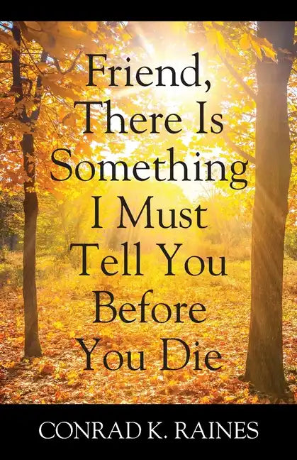 Friend, There Is Something I Must Tell You Before You Die - Paperback