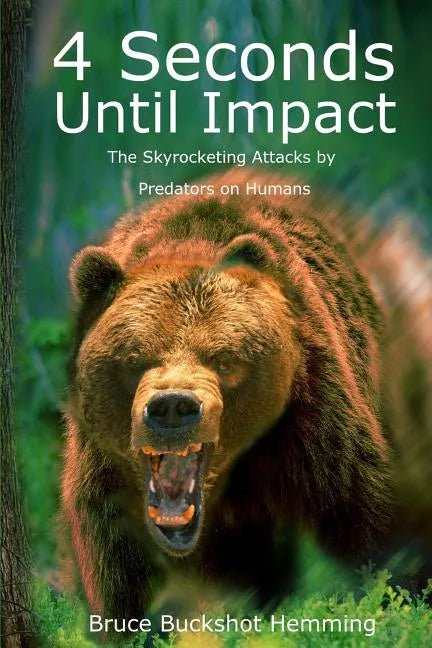 4 Seconds Until Impact: The Skyrocketing Attacks by Predators on Humans. - Paperback